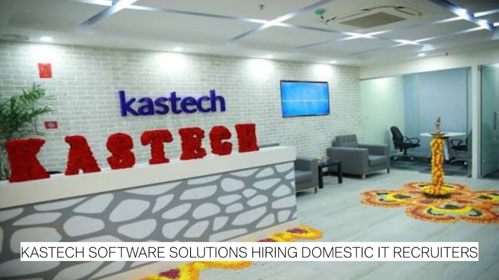 Kastech Software Solutions Hiring Domestic IT Recruiters – 5+ Years Experience | Apply Now