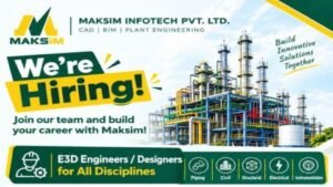 Maksim Infotech Recruitment 2026: E3D Engineer & Designer Jobs in Hyderabad, Coimbatore and Chennai for 3–10 Years Experience